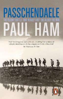Passchendaele: The Bloody Battle That Nearly Lost The Allies The War - Paul Ham - cover