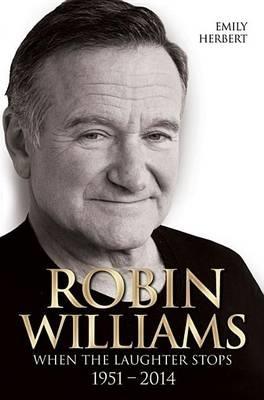 Robin Williams - When the Laughter Stops 1951-2014 - Emily Herbert - cover