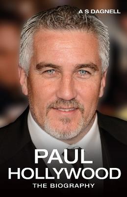 Paul Hollywood: The Biography - Andrew Dagnell - cover