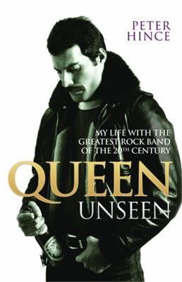 Queen Unseen - My Life with the Greatest Rock Band of the 20th Century: Revised and with Added Material - Peter Hince - cover