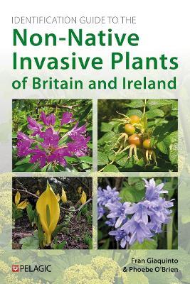 Identification Guide to the Non-Native Invasive Plants of Britain and Ireland - Fran Giaquinto,Phoebe O’Brien - cover