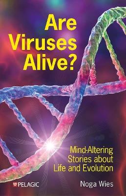 Are Viruses Alive?: Mind-Altering Stories about Life and Evolution - Noga Wies - cover