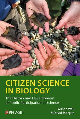Citizen Science in Biology: The History and Development of Public Participation in Science - Wilson Wall,David Morgan - cover