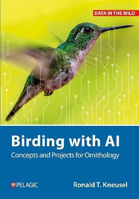 Birding with AI: Concepts and Projects for Ornithology - Ronald T. Kneusel - cover