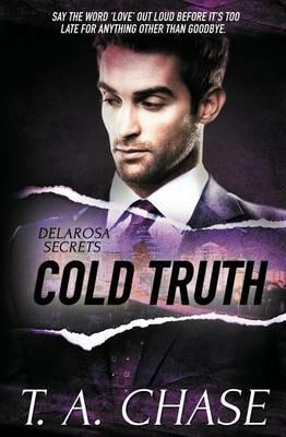 Delarosa Secrets: Cold Truth - T a Chase - cover