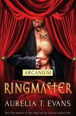 Arcanium: Ringmaster - Aurelia T Evans - cover