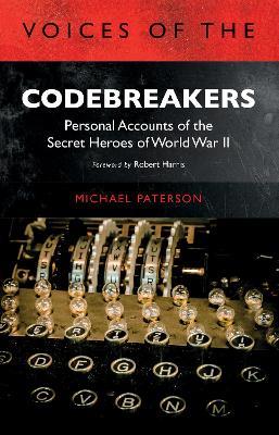 Voices of the Codebreakers: Personal accounts of the secret heroes of World War II - Michael Paterson - cover