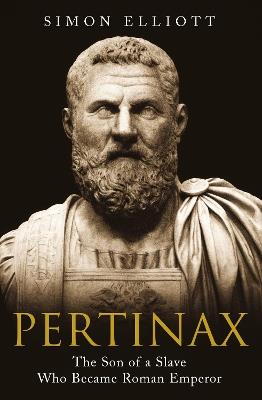 Pertinax: The Son of a Slave Who Became Roman Emperor - Simon Elliott - cover