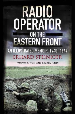 Radio Operator on the Eastern Front: An Illustrated Memoir, 1940-1949 - Erhard Steiniger - cover