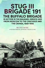 StuG III Brigade 191, 1940 1945: The Buffalo Brigade in Action in the Balkans, Greece and from Moscow to the Caucasus and the Crimea