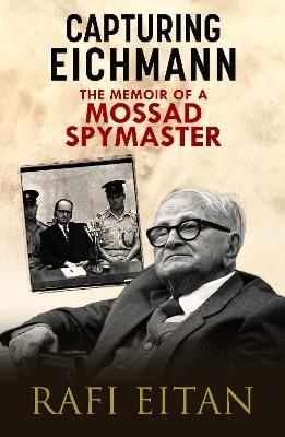 Capturing Eichmann: The Memoirs of a Mossad Spymaster - Rafi Eitan - cover