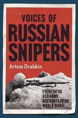 Voices of Russian Snipers: Eyewitness Red Army Accounts From World War II - Artem Drabkin - cover