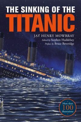 The Sinking of the Titanic: Eyewitness Accounts from Survivors - Jay Henry Mowbray - cover