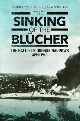 The Sinking of the Blücher: The Battle of Drøbak Narrows: April 1940 - Geirr H Haarr,Tor Melien - cover