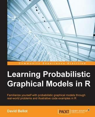 Learning Probabilistic Graphical Models in R - David Bellot - cover