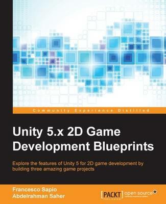 Unity 5.x 2D Game Development Blueprints - Francesco Sapio,Abdelrahman Saher - cover