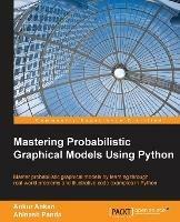 Mastering Probabilistic Graphical Models Using Python - Ankur Ankan,Abinash Panda - cover