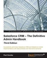 Salesforce CRM - The Definitive Admin Handbook - Third Edition - Paul Goodey - cover