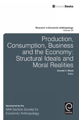 Production, Consumption, Business and the Economy: Structural Ideals and Moral Realities - cover