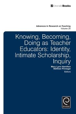 Knowing, Becoming, Doing as Teacher Educators: Identity, Intimate Scholarship, Inquiry - cover
