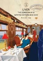 LNER: The London and North Eastern Railway