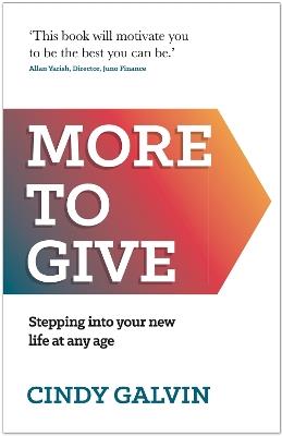 More to Give: Stepping into your new life at any age - Cindy Galvin - cover