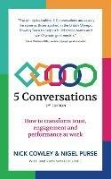 5 Conversations: How to transform trust, engagement and performance at work - Nick Cowley,Nigel Purse - cover