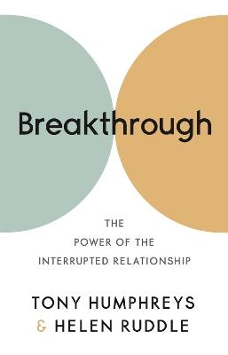 Breakthrough: The Power of the Interrupted Relationship - Tony Humphreys,Helen Ruddle - cover