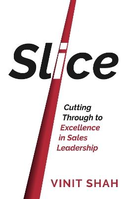 Slice: Cutting Through to Excellence in Sales Leadership - Vinit Shah - cover