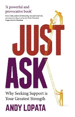 Just Ask: Why Seeking Support is Your Greatest Strength - Andy Lopata - cover