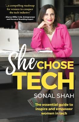 She Chose TECH: The essential guide to inspire and empower women in tech - Sonal Shah - cover