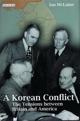 A Korean Conflict: The Tensions between Britain and America - Ian McLaine - cover