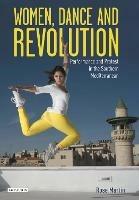 Women, Dance and Revolution: Performance and Protest in the Southern Mediterranean - Rose Martin - cover