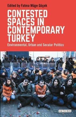 Contested Spaces in Contemporary Turkey: Environmental, Urban and Secular Politics - cover