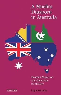 A Muslim Diaspora in Australia: Bosnian Migration and Questions of Identity - Lejla Voloder - cover