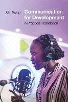 Communication for Development: A Practical Handbook - John Tuckey - cover