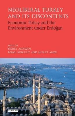 Neoliberal Turkey and its Discontents: Economic Policy and the Environment under Erdogan - cover