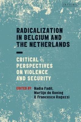 Radicalization in Belgium and the Netherlands: Critical Perspectives on Violence and Security - cover
