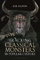 Tracking Classical Monsters in Popular Culture - Liz Gloyn - cover