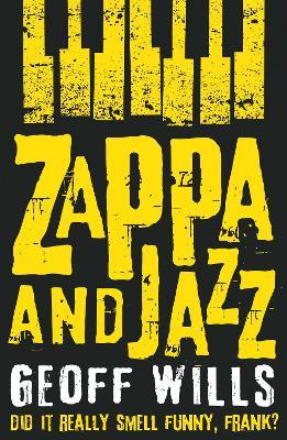 Zappa and Jazz: Did it really smell funny, Frank? - Geoff Wills - cover
