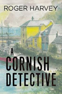 A Cornish Detective - Roger Harvey - cover