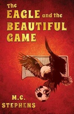 The Eagle and the Beautiful Game - M.C. Stephens - cover