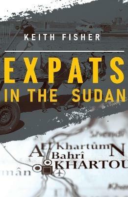 Expats in the Sudan - Keith Fisher - cover
