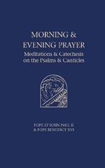 Morning and Evening Prayer: Meditations and Catechesis on the Psalms