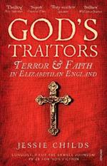 God's Traitors: Terror and Faith in Elizabethan England