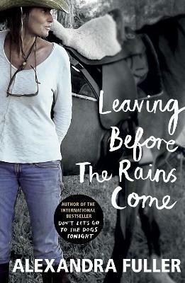 Leaving Before the Rains Come - Alexandra Fuller - cover