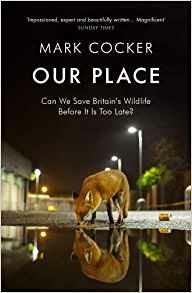 Our Place: Can We Save Britain’s Wildlife Before It Is Too Late? - Mark Cocker - cover