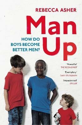 Man Up: How Do Boys Become Better Men - Rebecca Asher - cover