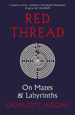 Red Thread: On Mazes and Labyrinths - Charlotte Higgins - cover