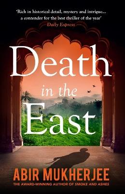 Death in the East: ‘The perfect combination of mystery and history’ Sunday Express - Abir Mukherjee - cover